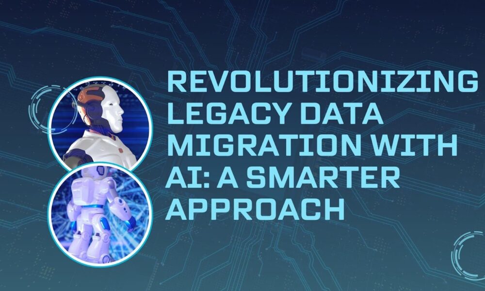 revolutionizing-legacy-data-migration-with-ai:-a-smarter-approach