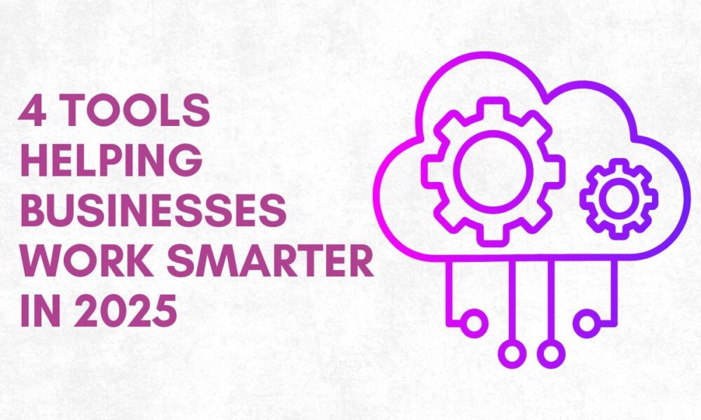 4-tools-helping-businesses-work-smarter-in-2025